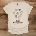 One More Cup Natural T Shirt Unisex