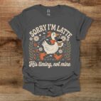 Sorry I'm Latte Charocal T Shirt Unisex